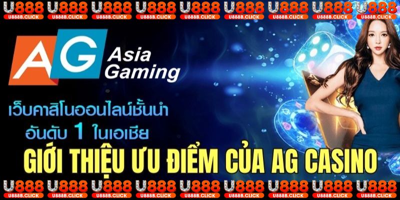 Giới thiệu các ưu điểm nổi bật của sảnh casino AG