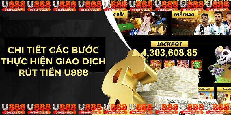 Chi tiết các bước thực hiện giao dịch rút tiền U888