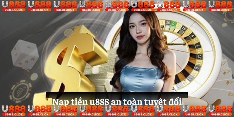 Nạp tiền U888: Đảm bảo an toàn với hệ thống bảo mật