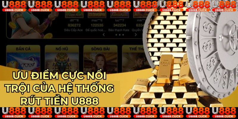 Ưu điểm cực nổi trội của hệ thống rút tiền U888